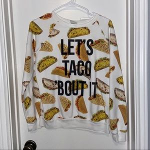 Lets Taco Bout it Sweatshirt